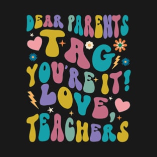 Dear Parents Tag You're It Love Teachers T-Shirt