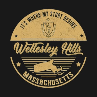 Wellesley Hills Massachusetts It's Where my story begins T-Shirt