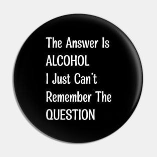 The Answer Is Alcohol Pin