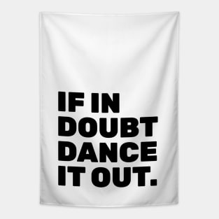 If In Doubt Dance It Out Tapestry