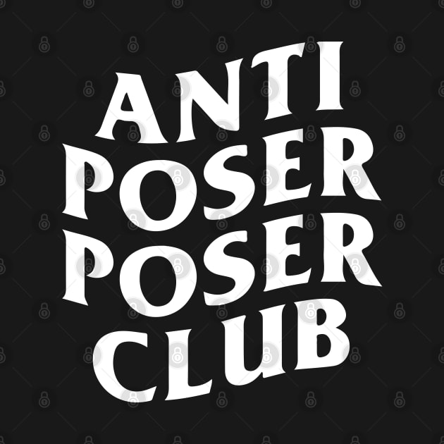 Anti Poser Poser Club (white text) by maribethmadeit