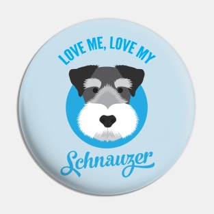 Love Me , Love My Schnauzer Pin