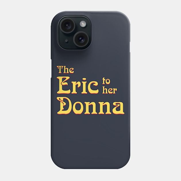 The Eric to her Donna Phone Case by GloopTrekker