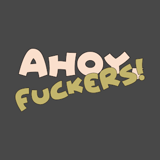 Ahoy Fuckers T-Shirt