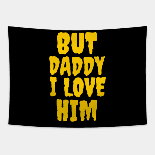 But daddy I love him Tapestry