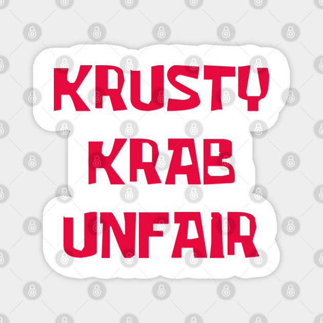 Krusty Krab Unfair Krusty Krab Magnet Teepublic