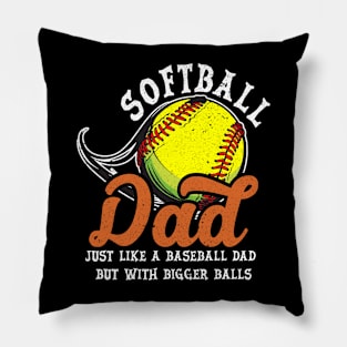 Softball Dad like a baseball dad with bigger Balls Softball Pillow