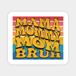 MAMA MOMMY MOM BRUH :Celebrating mothers day Love Magnet