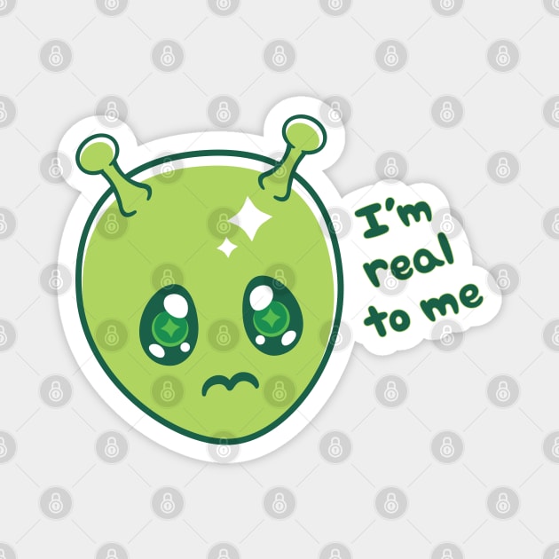 I'm Real To Me ~ Alien Magnet by JollyHedgehog