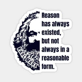 Karl Marx portrait and quote: Reason has always existed, but not always in a reasonable form. Magnet