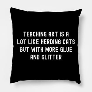 Teaching art is a lot like herding cats, but with more glue and glitter Pillow