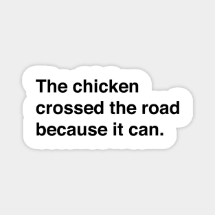 The Chicken Crossed The Road Because It Can (Black Text) Magnet