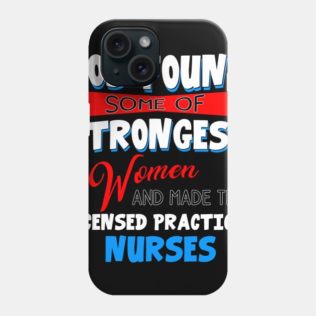 God Found Some Of Strongest Women And Made Them Licensed Practical Nurse Phone Case by Ohooha