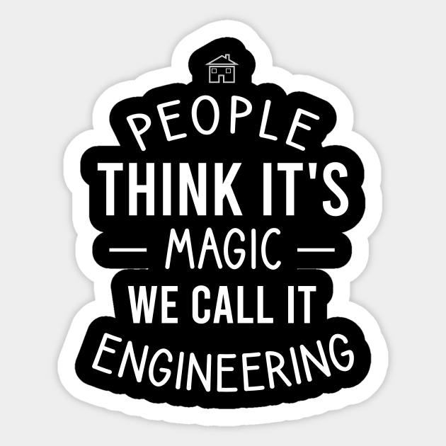 People think it's magic we call it engineering - Engineer - Sticker