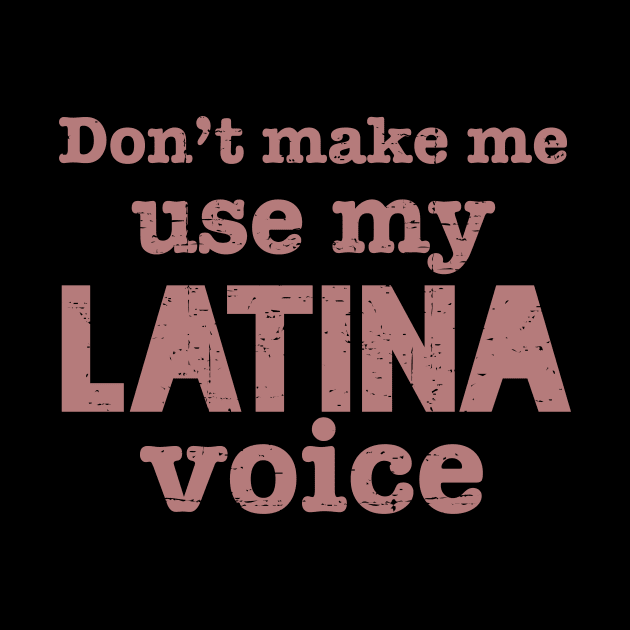 Don't make me use my latina voice - vintage pink design by verde