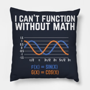 I Can't Function Without Math T-shirt funny science Pillow