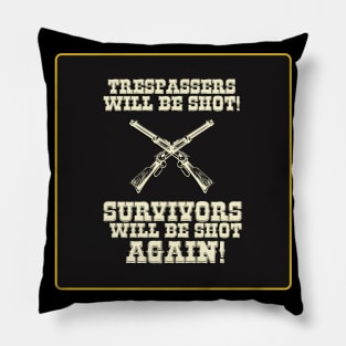 Trespassers Will Be Shot, Survivors Will Be Shot Again Pillow