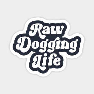 Raw Dogging Life Magnet