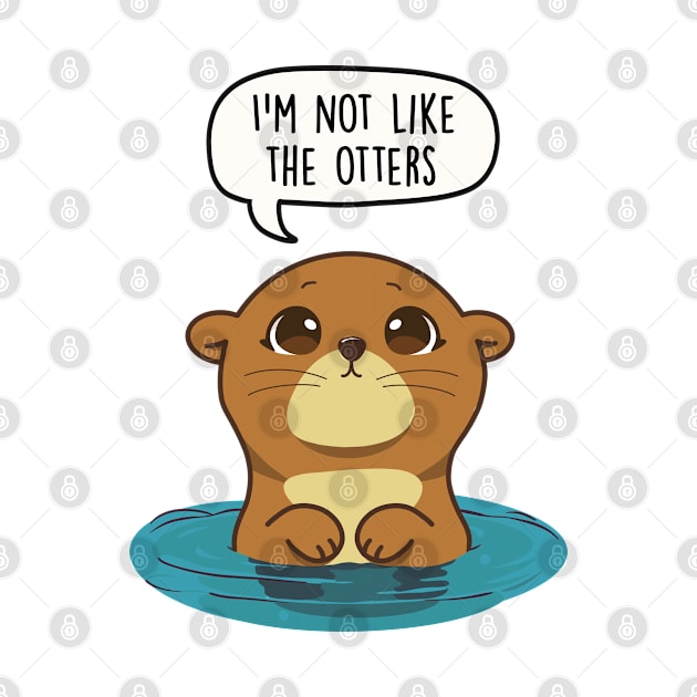 I'm not like the otters by LEFD Designs