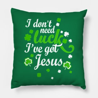 I Don't Need Luck I've Got Jesus Pillow