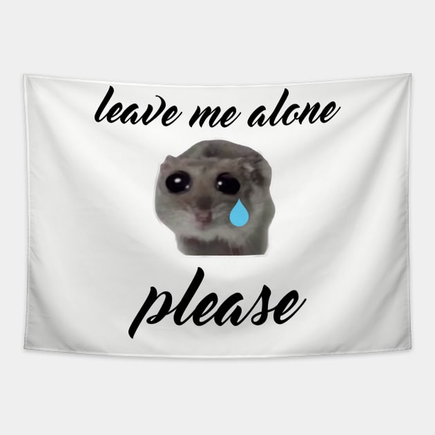 Sad Hamster, Leave me Alone Please Tapestry by LaroyaloTees