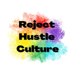 Reject Hustle Culture - Rainbow Burst T-Shirt