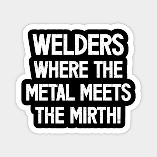 Welders Where the Metal Meets the Mirth! Magnet