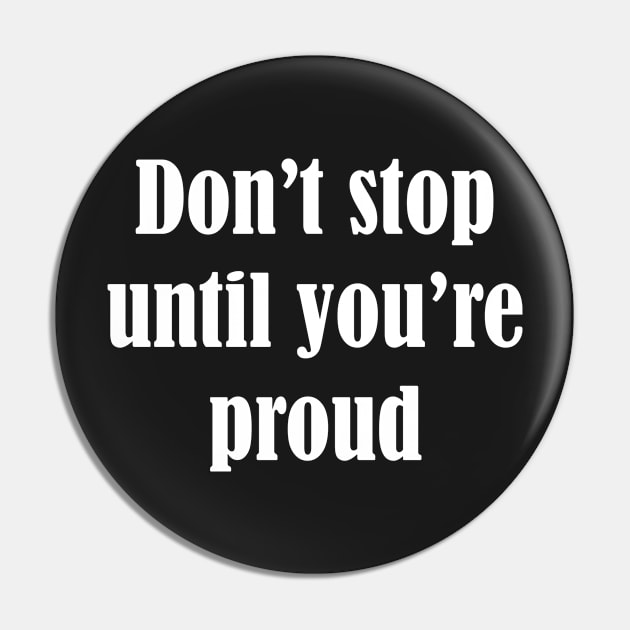 Don't stop until you're proud Pin by SamridhiVerma18