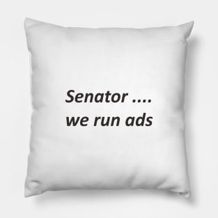 Senator ... we run ads (black) Pillow