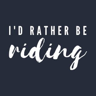 I'd Rather Be Riding T-Shirt