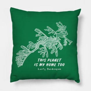 Leafy Seadragon - This Planet Is My Home Too - sea animal design Pillow