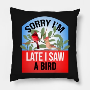 Sorry I'm Late I Saw a Bird Funny Bird Watcher saying Pillow