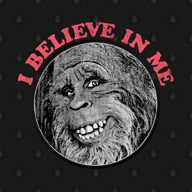 I Believe In Me / Sasquatch Lover Design by DankFutura