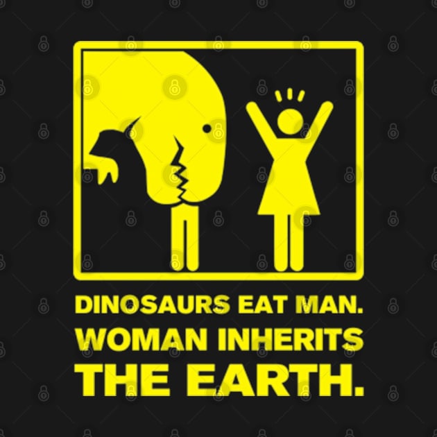 DINOSAUR EATS MAN. WOMAN INHERITS THE EARTH. by YolandaRoberts