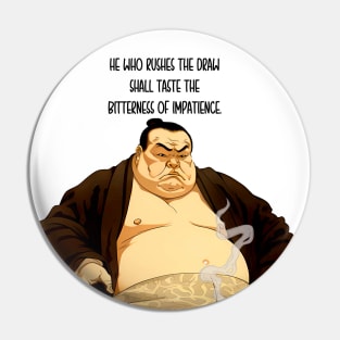 Puff Sumo: "He Who Rushes the Draw Shall Taste the Bitterness of Impatience" - Puff Sumo on a light (Knocked Out) background Pin