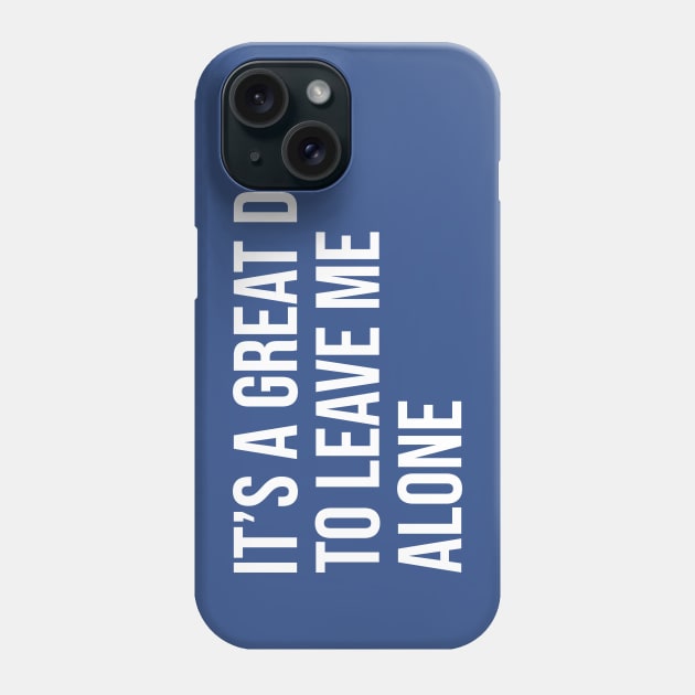 It's a Great Day to Leave me Alone - Anti-Social People Phone Case by LittleMissy