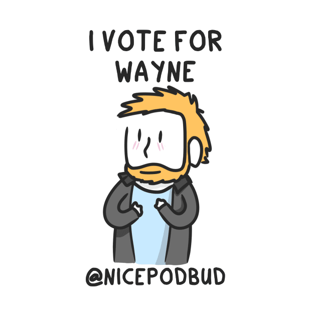 I Vote For Wayne (dark text) by Hey Buddy, Nice Merch!