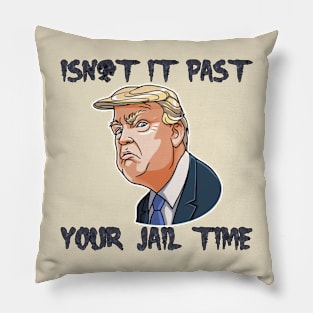 isn't-it past your jail time Pillow