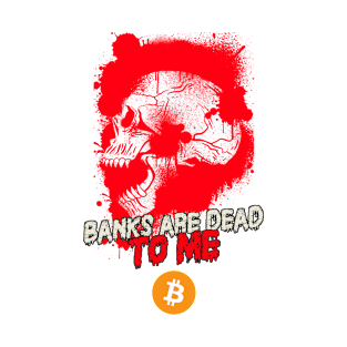 Bitcoin Banks are Dead to Me T-Shirt