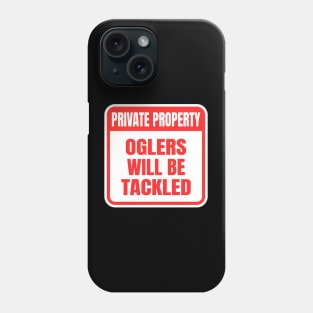 Private Property Oglers Will Be Tackled Phone Case