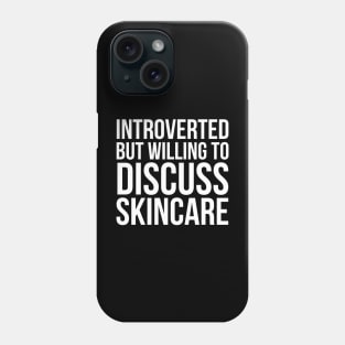 Introverted But Willing To Discuss Skincare Phone Case