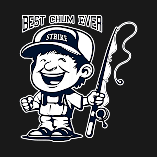 Best chum ever fishing T-Shirt