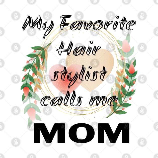 Womens My Favorite Hair Stylist Calls me Mom T Shirt Funny Mama Gift Mothers Day Cute Life Saying Tees by Meryarts