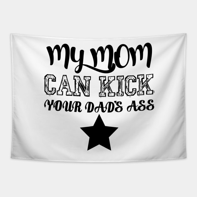 My mom can kick your dad's ass Tapestry by yukiotanaka