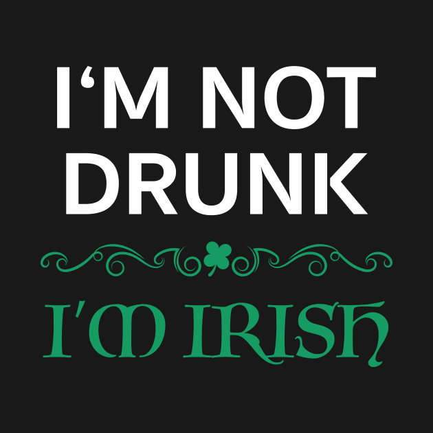 I'm Not Drunk I'm Irish Funny Ireland Gift by JeZeDe