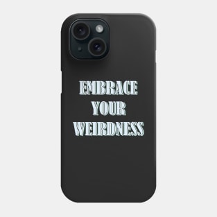 Embrace your weirdness Phone Case