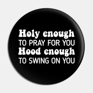 Holy Enough To Pray For You Hood To Swing On YouHoly Enough To Pray For You Hood To Swing On You Pin