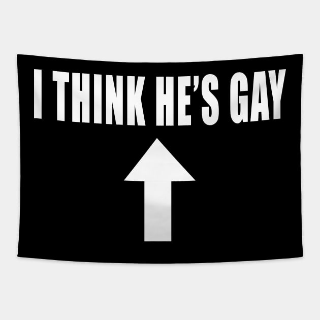 I THINK HE'S GAY Tapestry by TheCosmicTradingPost