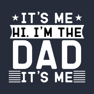 it's me hi i'm the dad it's me T-Shirt