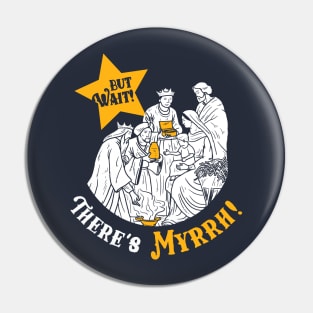 But Wait There's Myrrh Pin